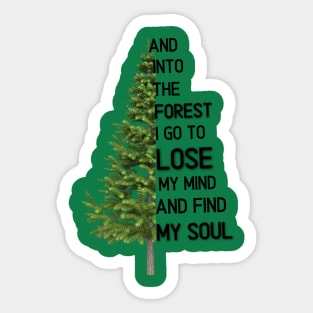 And into the forest i go to lose my mind and find my soul Sticker